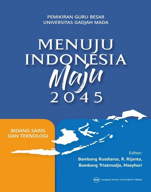 Pemikiran Guru Besar Universitas Gadjah Mada Menuju Indonesia Maju 2045: Bidang Sains dan Teknologi